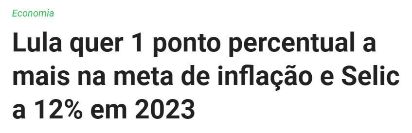 Manchete pelo MoneyTimes diz "Lula quer 1 ponto percentual a mais na meta de inflação e Selic a 12% em 2023"